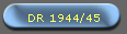 DR 1944/45